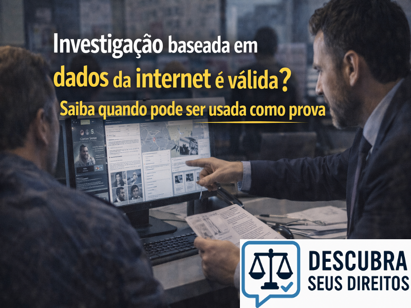 Investigação baseada em dados da internet é válida? Saiba quando pode ser usada como prova