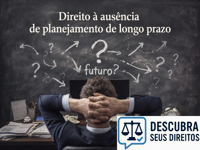 Direito à ausência de planejamento de longo prazo