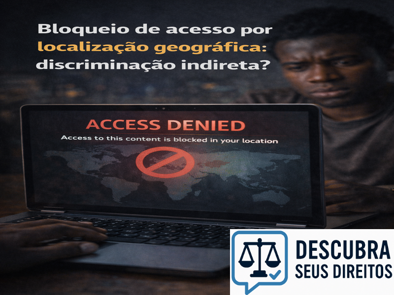 Bloqueio de acesso por localização geográfica: discriminação indireta?