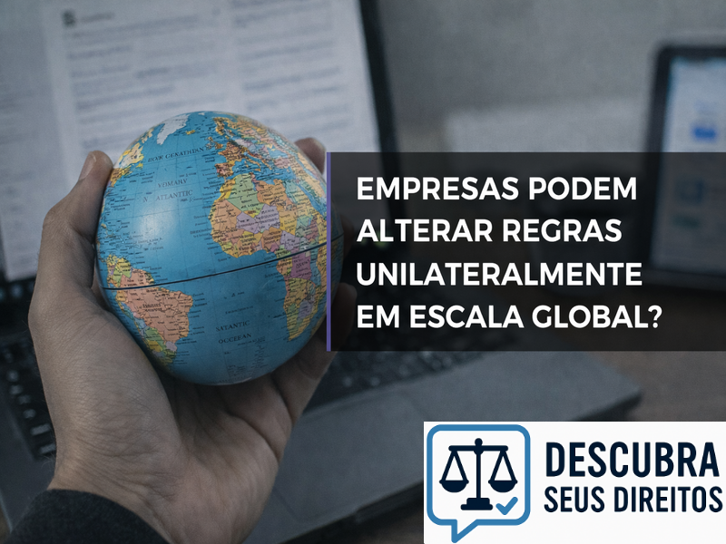 Empresas podem alterar regras unilateralmente em escala global?