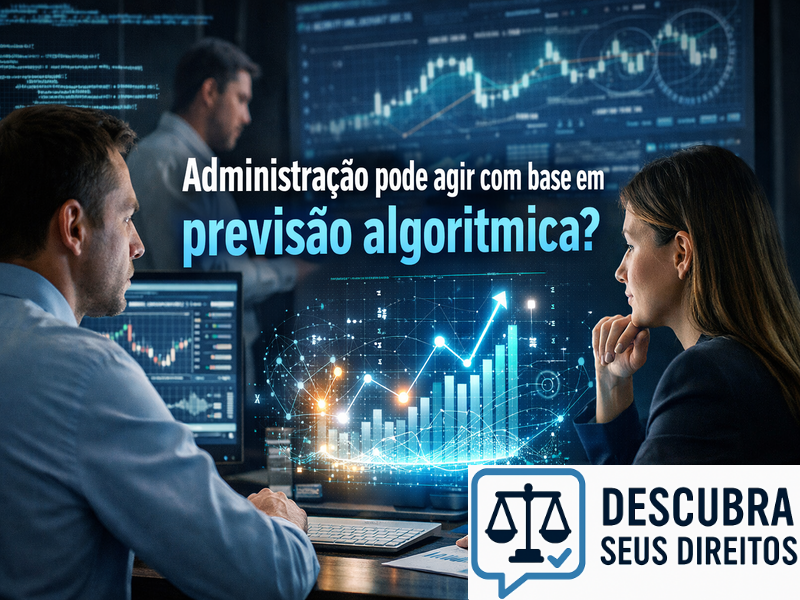 Administração pode agir com base em previsão algorítmica?