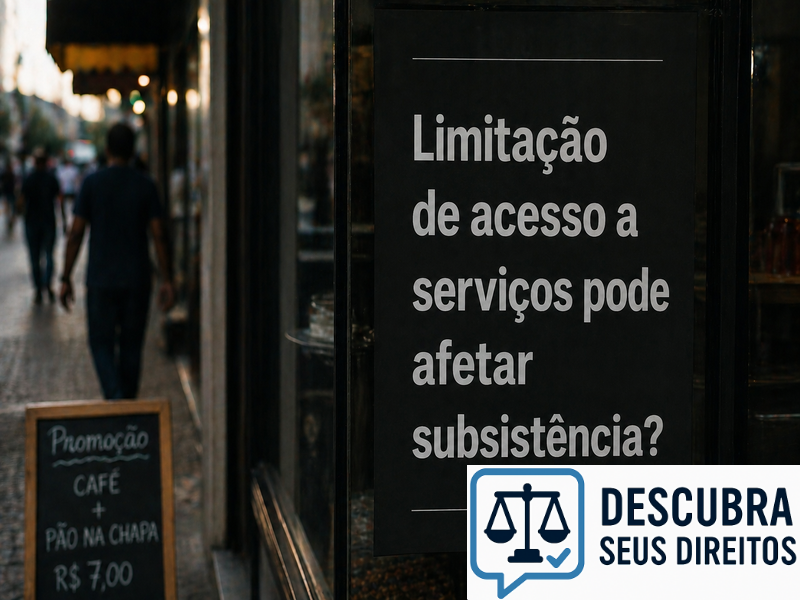 Limitação de acesso a serviços pode afetar subsistência?