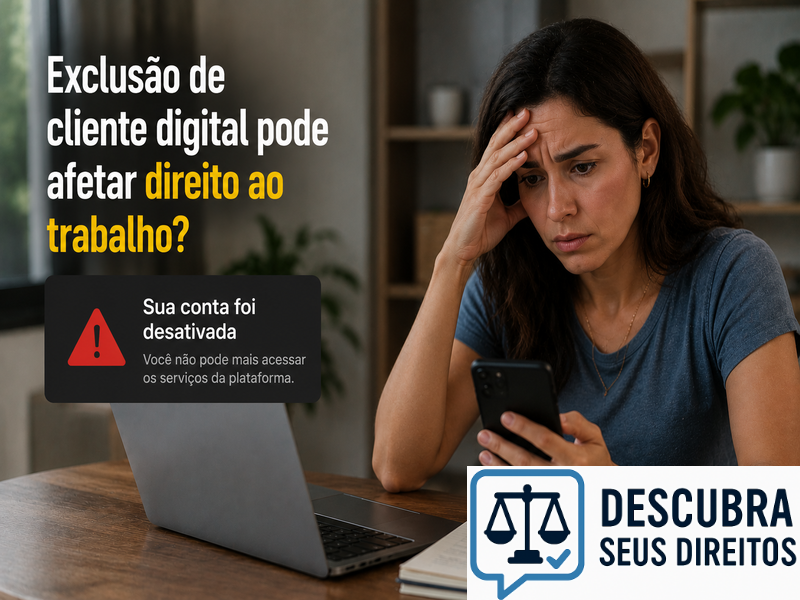 Exclusão de cliente digital pode afetar direito ao trabalho?