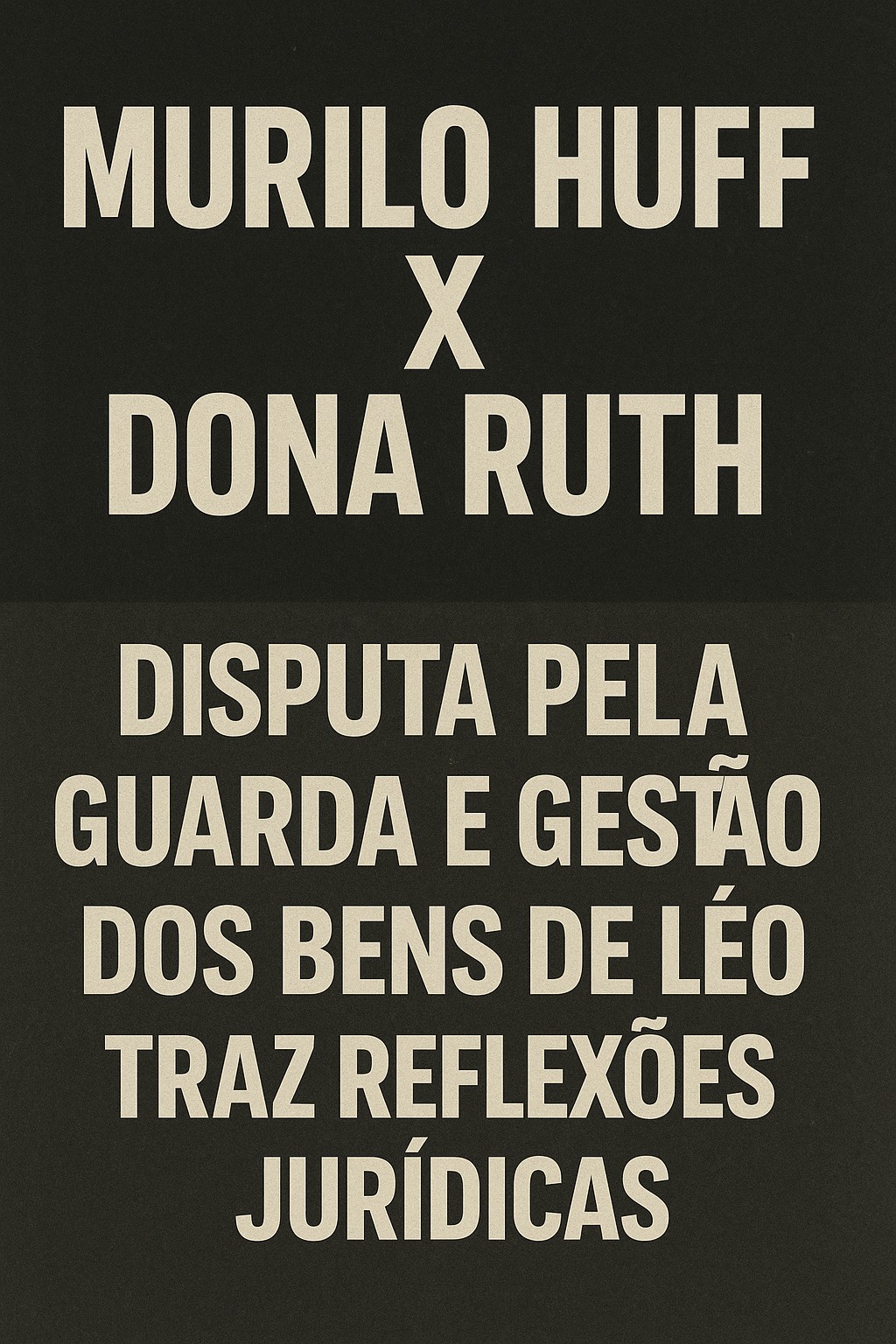 Murilo Huff x Dona Ruth: disputa pela guarda e gestão dos bens de Léo traz reflexões jurídicas