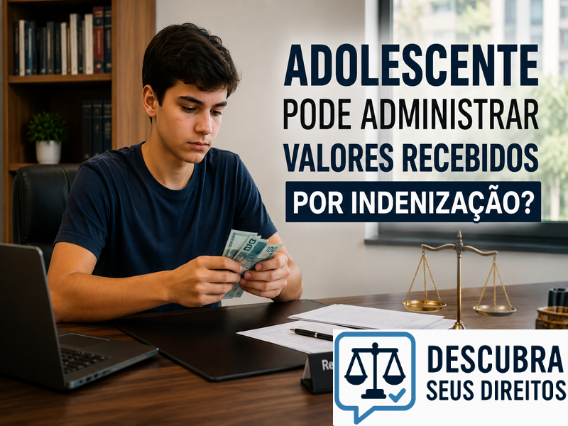 Adolescente pode administrar valores recebidos por indenização? — Entenda quando o menor pode movimentar a indenização e quais limites podem existir