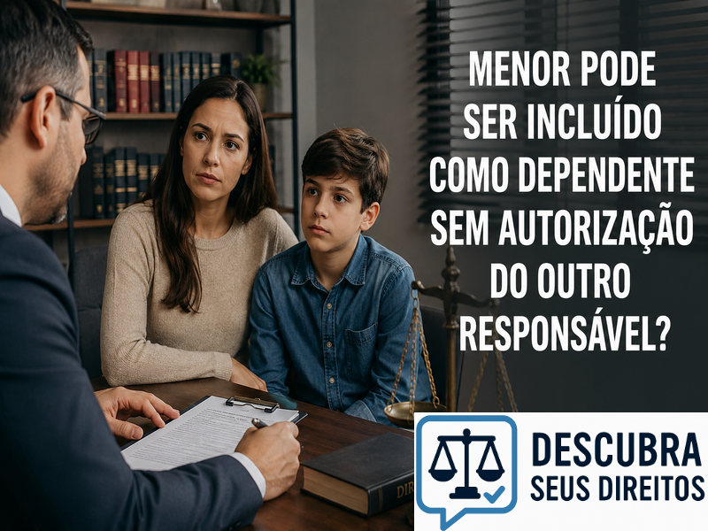 Menor pode ser incluído como dependente sem autorização do outro responsável? — Entenda quando a inclusão do filho como dependente pode gerar discussões jurídicas